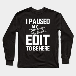 Editor - I paused my edit to be here w Long Sleeve T-Shirt